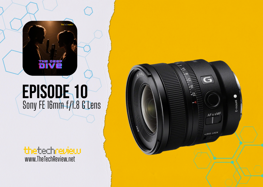 Episode 10 - The Deep Dive Podcast - The Sony FE 16mm f/1.8 G Lens 56 Sony FE 16mm f/1.8 G Lens Review
