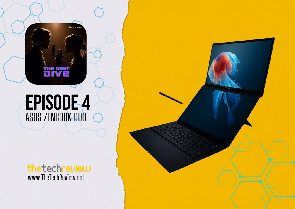 Episode 4 - The Deep Dive Podcast - Asus Zenbook Duo 65 Asus Zenbook Review