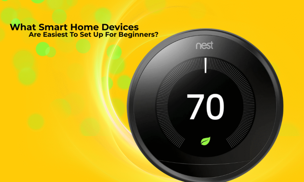 What smart home devices are easiest to set up for beginners?