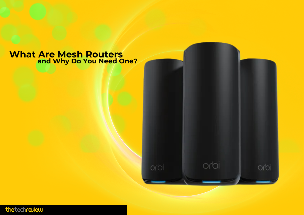 What Are Mesh Routers and Why Do You Need One? 73 What Are Mesh Routers?
